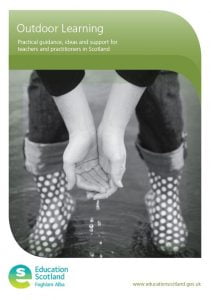 Outdoor Learning - practical guidance ideas and support for teachers and practitioners in Scotland