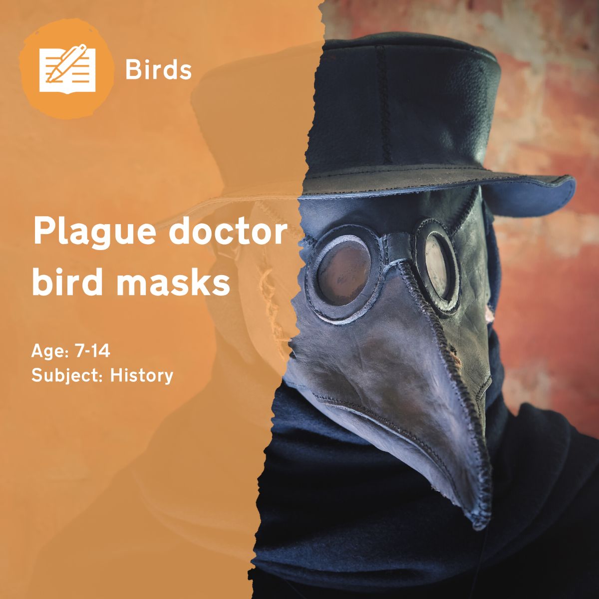 The 'Plague Doctor Bird Masks' lesson looks back in history to the plague, asking children to look at the costumes worn by doctors and how they were influenced by birds.This outdoor lesson idea is in PDF format. When you click the 'download' button, the PDF file will be immediately downloaded to your designated folder — usually the 'Downloads' folder.