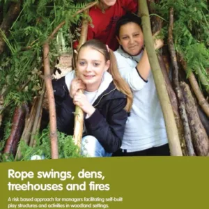 Rope swings, dens, tree houses and fires - Guidance from Forestry Commission