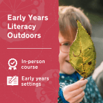 Learn more about Early Years Literacy Outdoors, an in-person outdoor learning and play training course for early years settings.