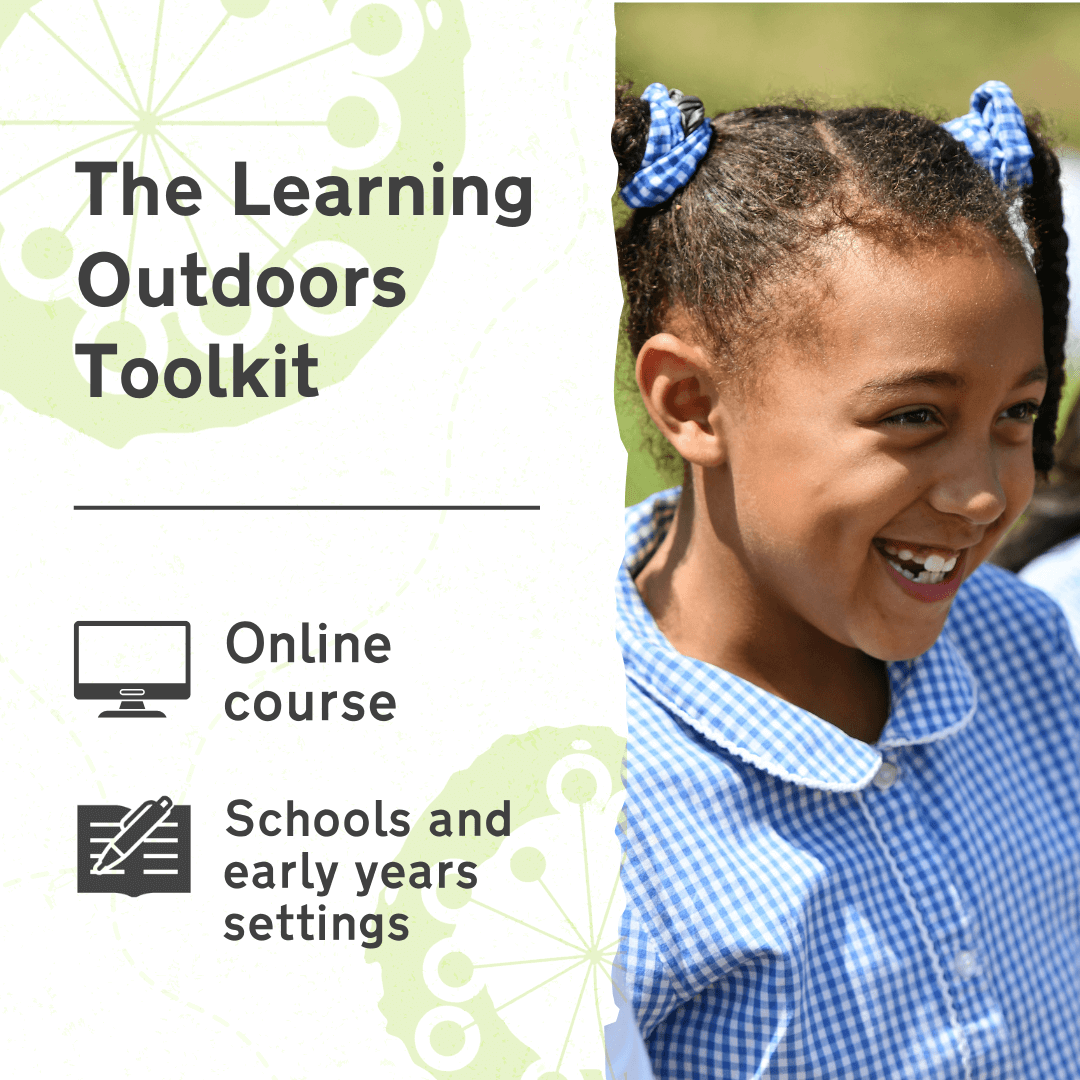 Learn more about the Learning Outdoors Toolkit, an online training course for schools and early years settings.